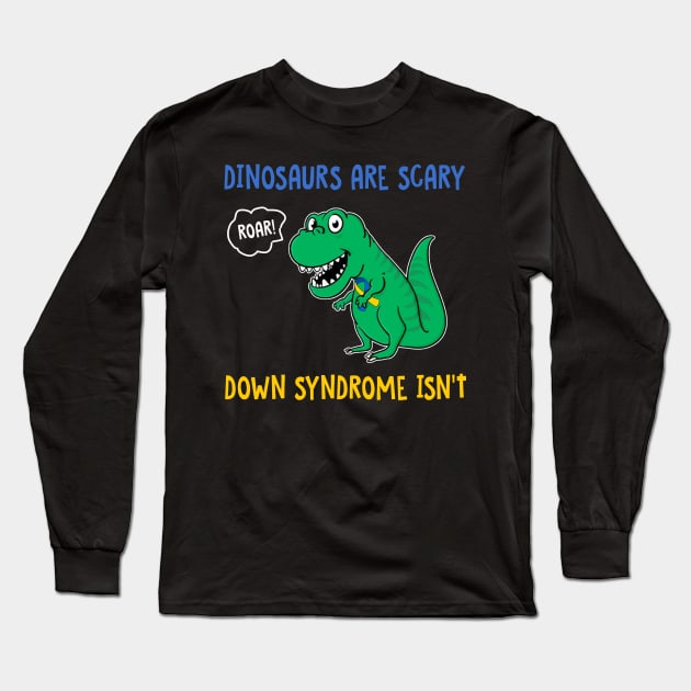 Dinosaurs Are Scary Down Syndrome Isn_t Long Sleeve T-Shirt by Danielsmfbb